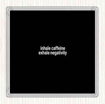 Black White Inhale Caffeine Exhale Negativity Quote Coaster