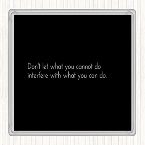 Black White Interfere With What You Can Do Quote Coaster