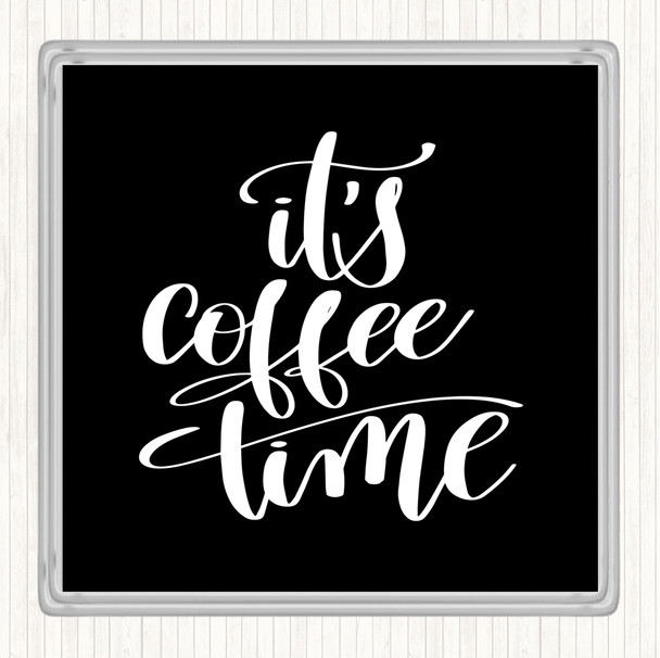 Black White It's Coffee Time Quote Coaster