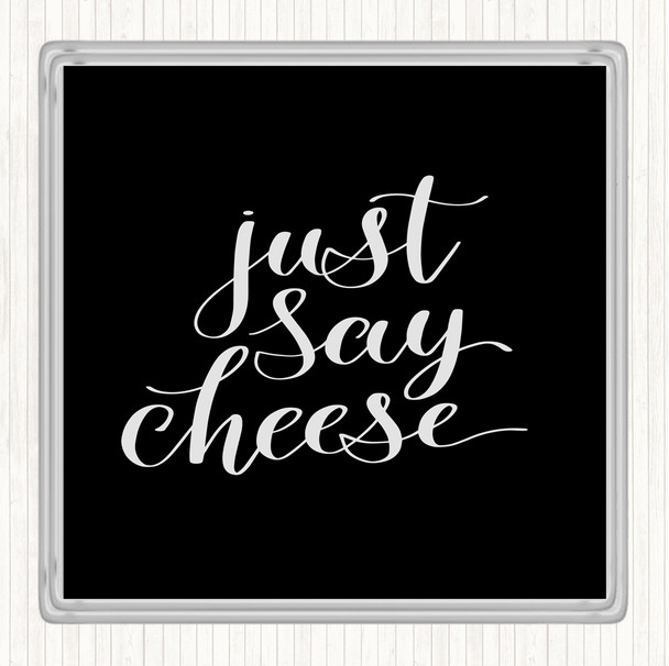 Black White Just Say Cheese Quote Coaster