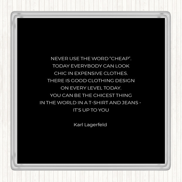 Black White Karl Lagerfield Never Use Cheap Quote Coaster