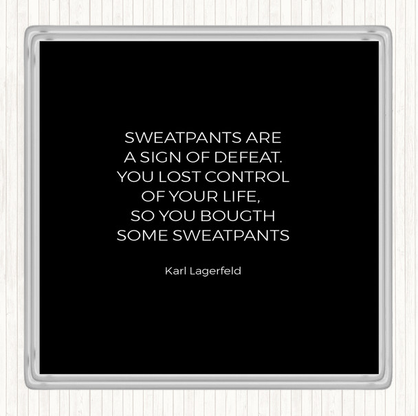 Black White Karl Lagerfield Sweatpants Defeat Quote Coaster