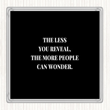 Black White Less You Reveal Quote Coaster