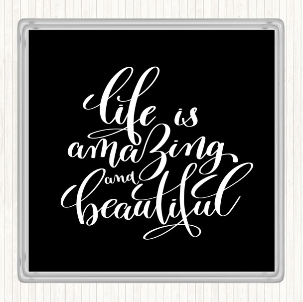 Black White Life Amazing Quote Coaster