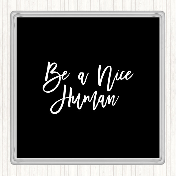 Black White Be A Nice Human Quote Coaster