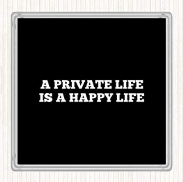 Black White A Private Life Is A Happy Life Quote Coaster