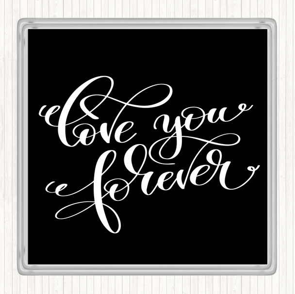 Black White Love You Forever Quote Coaster