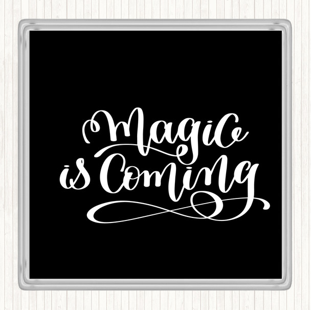 Black White Magic Is Coming Quote Coaster