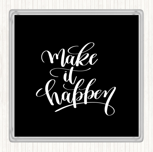 Black White Make It Happen Swirl Quote Coaster