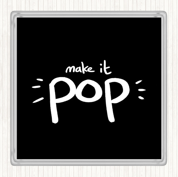 Black White Make It Pop Quote Coaster