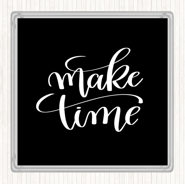 Black White Make Time Quote Coaster
