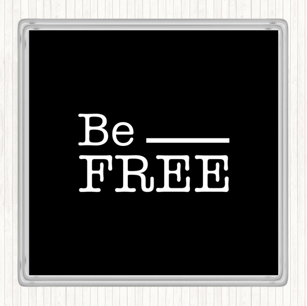 Black White Be Free Quote Coaster