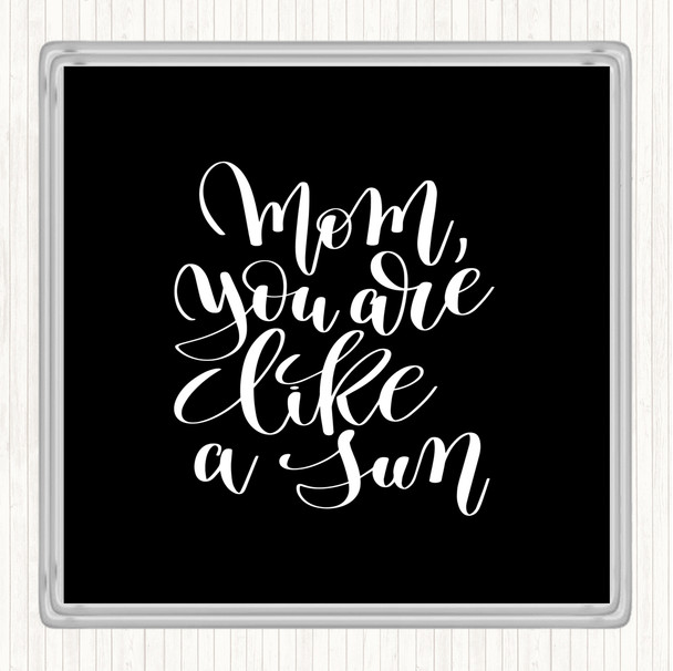 Black White Mom Like A Sun Quote Coaster