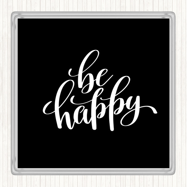 Black White Be Happy Quote Coaster