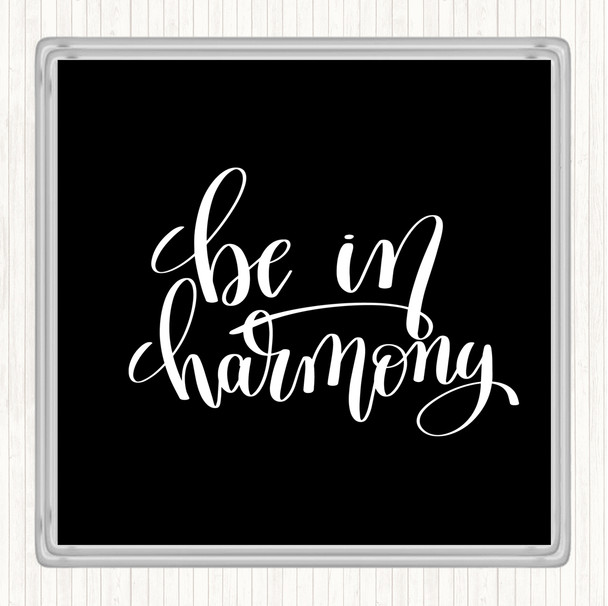 Black White Be In Harmony Quote Coaster