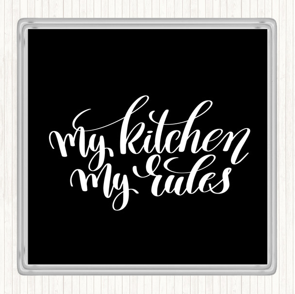 Black White My Kitchen My Rules Quote Coaster