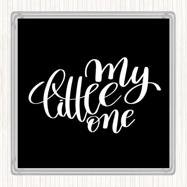 Black White My Little One Quote Coaster