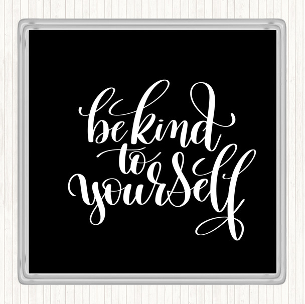 Black White Be Kind To Yourself Quote Coaster