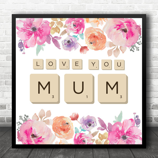 Watercolour Floral Scrabble Letters Love You Mum Square Personalised Gift Print