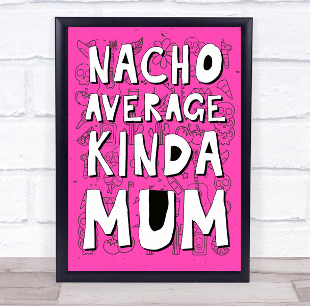 Nacho Average Kinda Mum Mexican Style Personalised Gift Art Print