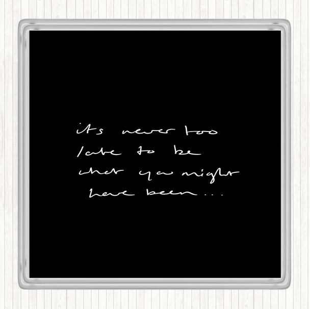 Black White Never Too Late Quote Coaster