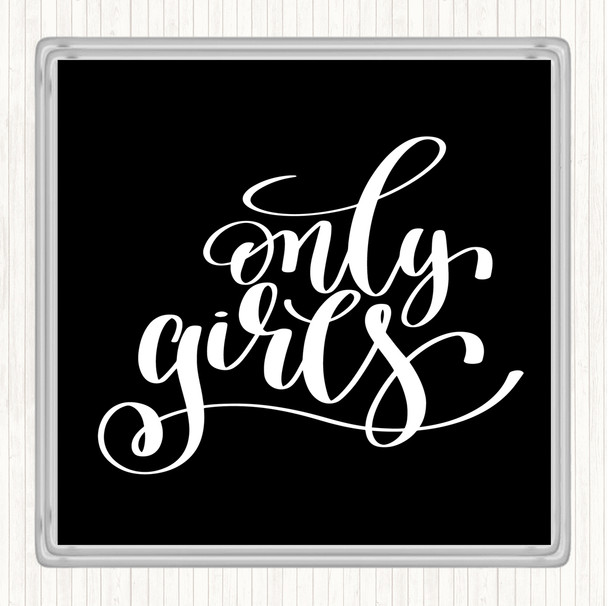 Black White Only Girls Quote Coaster