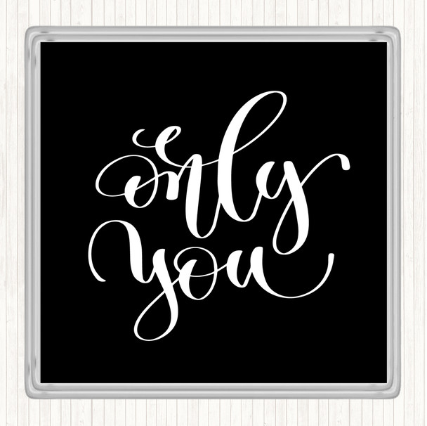 Black White Only You Quote Coaster