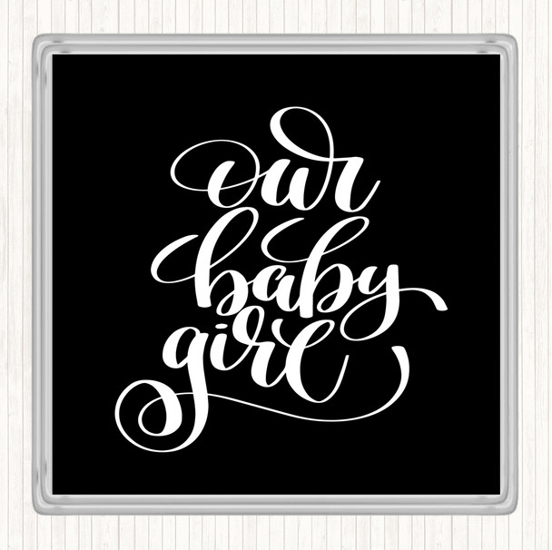 Black White Our Baby Girl Quote Coaster