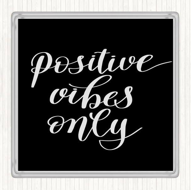 Black White Positive Vibes Only Quote Coaster