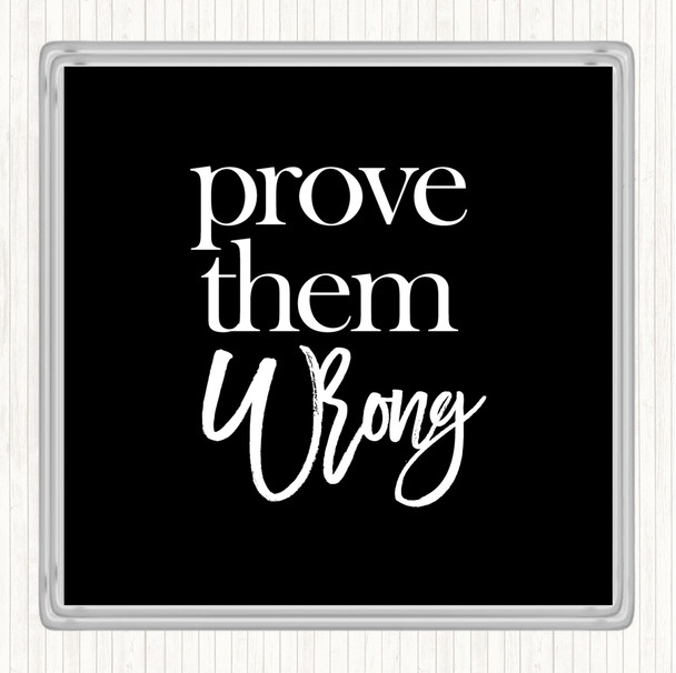 Black White Prove Them Wrong Quote Coaster
