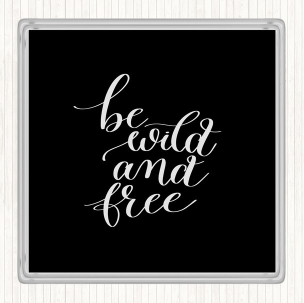 Black White Be Wild & Free Quote Coaster