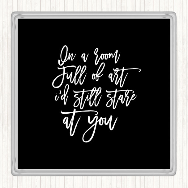 Black White Room Full Of Art Quote Coaster Black White Room Full Of Art Quote Coaster