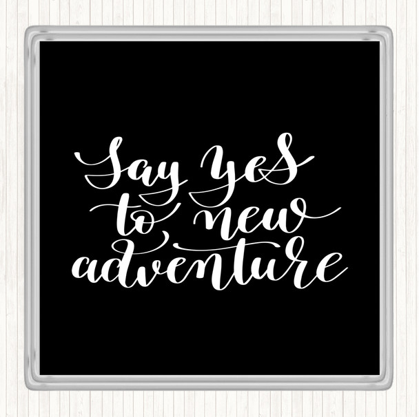 Black White Say Yes To Adventure Quote Coaster