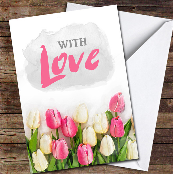 Tulips Flowers Painted With Love Any Occasion Personalised Card