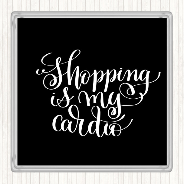 Black White Shopping Is My Cardio Quote Coaster