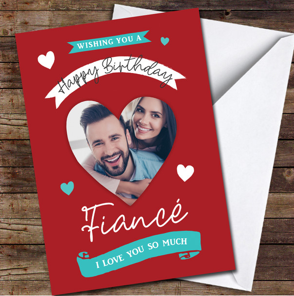 Fiancé Heart Love You Red Male Happy Photo Personalised Birthday Card