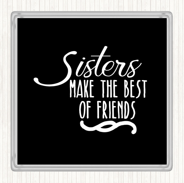 Black White Sisters Make The Best Of Friends Quote Coaster