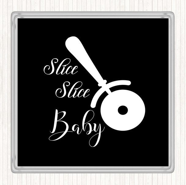 Black White Slice Slice Baby Quote Coaster