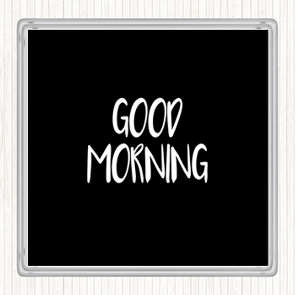 Black White Small Good Morning Quote Coaster