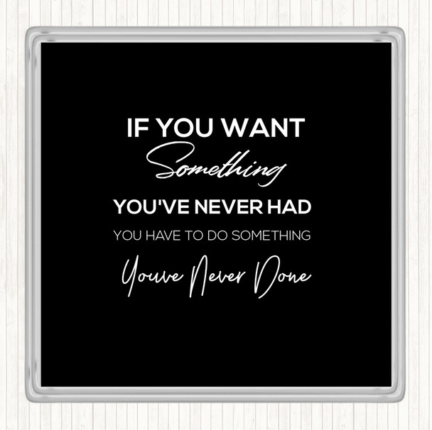 Black White Something You've Never Done Quote Coaster