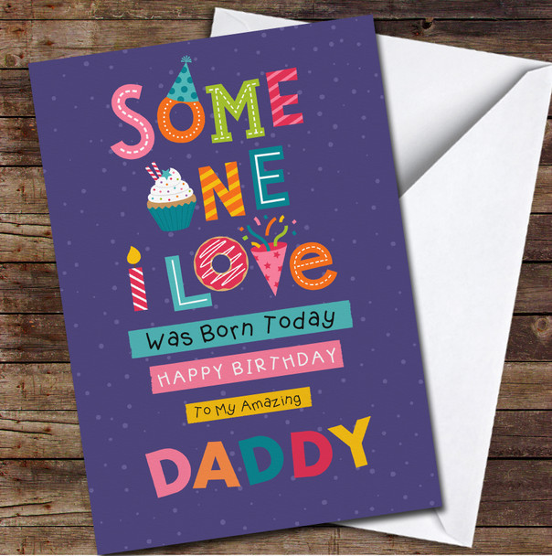Daddy Someone I Love Any Text Personalised Birthday Card
