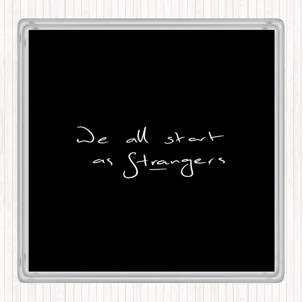 Black White Start As Strangers Quote Coaster