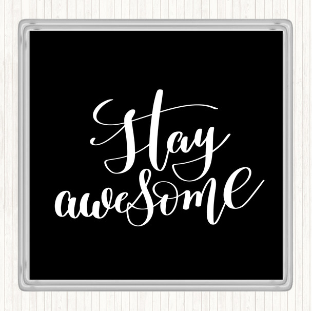 Black White Stay Awesome Quote Coaster