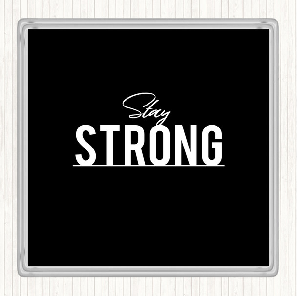 Black White Stay Strong Quote Coaster