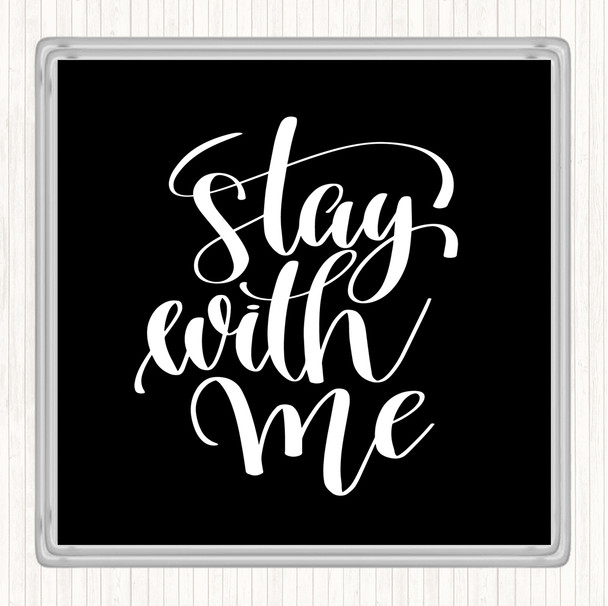 Black White Stay With Me Quote Coaster