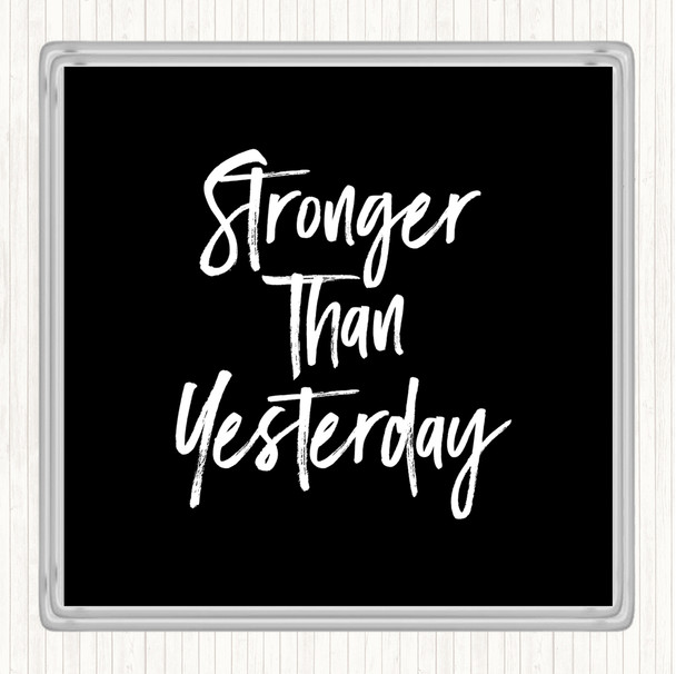 Black White Stronger Than yesterday Quote Coaster