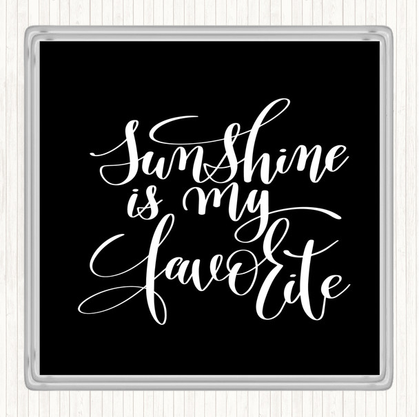Black White Sunshine Is My Favourite Quote Coaster