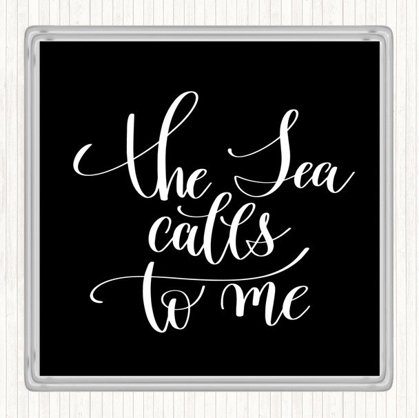 Black White The Sea Calls To Me Quote Coaster