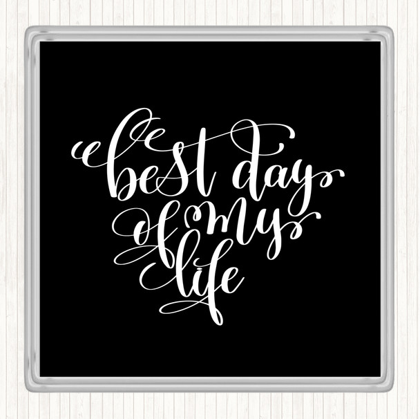Black White Best Day Of My Life Quote Coaster