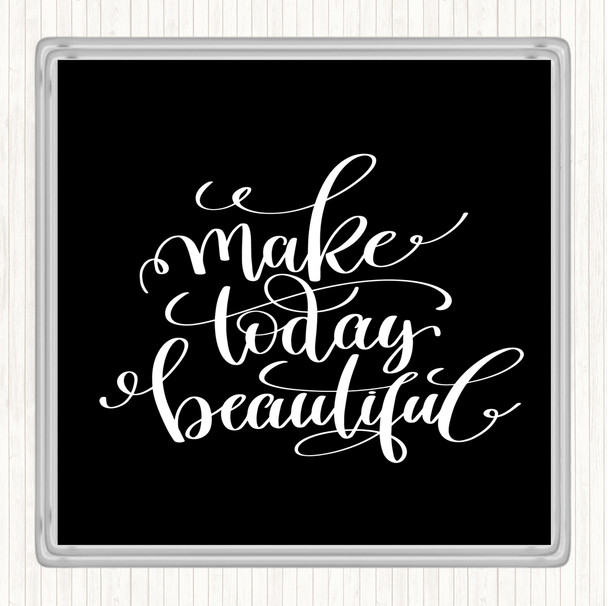 Black White Today Beautiful Quote Coaster